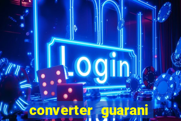 converter guarani em reais